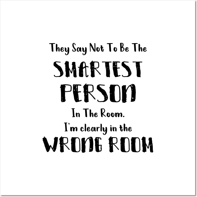 They Say Not To Be The Smartest Person In The Room funny smart people gift Wall Art by Medworks